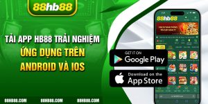 Tải App HB88 Trải Nghiệm Ứng Dụng Trên Android Và IOS