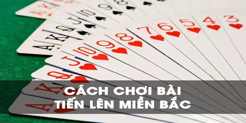 Cách chơi tiến lên miền Bắc - Quy tắc chặn bài chi tiết 