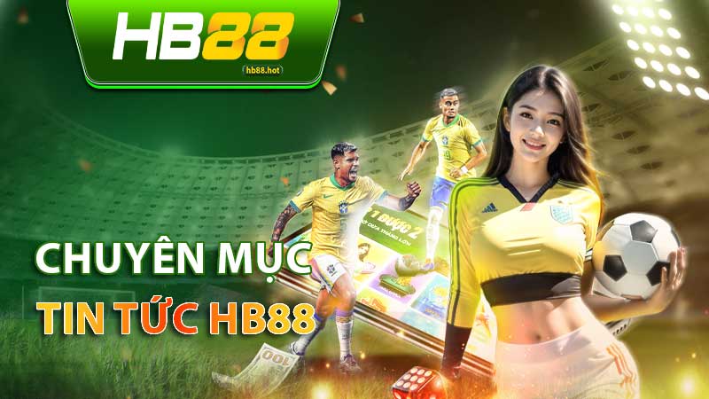 Tin tức HB88 cập nhật mới nhất về cá cược trực tuyến