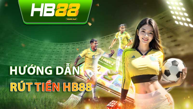 5 bước rút tiền HB88 đơn giản, thành công ngay lần đầu